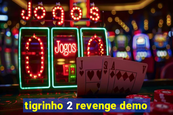 tigrinho 2 revenge demo